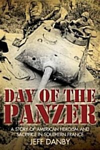 The Day of the Panzer: A Story of American Heroism and Sacrifice in Southern France (Hardcover)