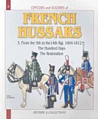 French Hussars: Volume 3 - From the 9th to the 14th Regiment, 1804-1818 (Paperback)