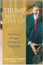 Trump Never Give Up - How I Turned My Biggest Challenges into Success (Hardcover)