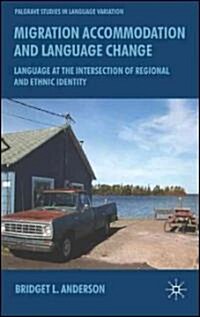 Migration, Accommodation and Language Change : Language at the Intersection of Regional and Ethnic Identity (Hardcover)