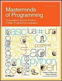 Masterminds of Programming: Conversations with the Creators of Major Programming Languages (Paperback)