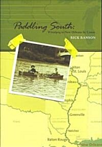 Paddling South: Winnipeg to New Orleans by Canoe (Paperback)