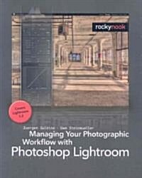 Managing Your Photographic Workflow With Photoshop Lightroom (Paperback, Illustrated)