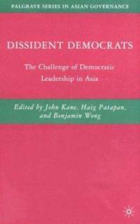 Dissident democrats : the challenge of democratic leadership in Asia 1st ed