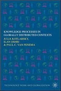 Knowledge Processes in Globally Distributed Contexts (Hardcover)