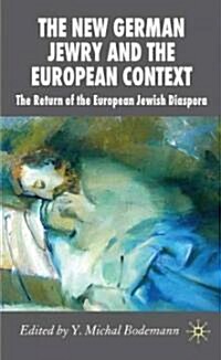 The New German Jewry and the European Context : The Return of the European Jewish Diaspora (Hardcover)