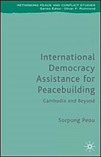 International Democracy Assistance for Peacebuilding : Cambodia and Beyond (Hardcover)