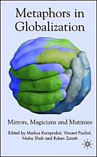 Metaphors of Globalization : Mirrors, Magicians and Mutinies (Hardcover)