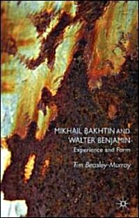 Mikhail Bakhtin and Walter Benjamin : Experience and Form (Hardcover)