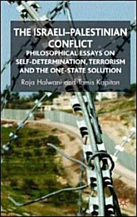 The Israeli-Palestinian Conflict : Philosophical Essays on Self-Determination, Terrorism and the One-State Solution (Hardcover)