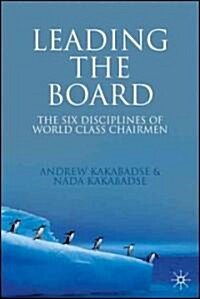 Leading the Board : The Six Disciplines of World Class Chairmen (Hardcover)
