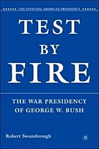 Test by Fire : The War Presidency of George W. Bush (Hardcover)