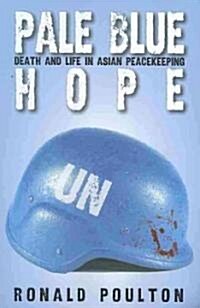 Pale Blue Hope: Death and Life in Asian Peacekeeping (Paperback)