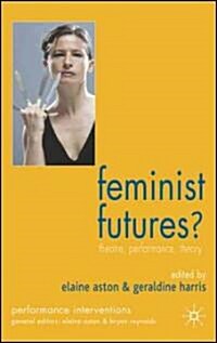 Feminist Futures?: Theatre, Performance, Theory (Paperback)