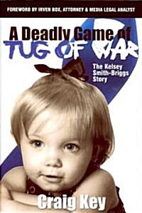 A Deadly Game of Tug of War: The Kelsey Smith-Briggs Story (Hardcover)