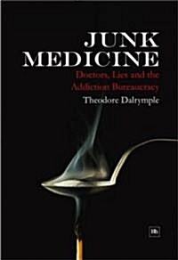 Junk Medicine : Doctors, Lies and the Addiction Bureaucracy (Hardcover)