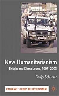 New Humanitarianism : Britain and Sierra Leone, 1997-2003 (Hardcover)