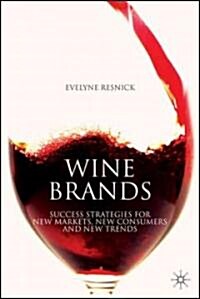 Wine Brands : Success Strategies for New Markets, New Consumers and New Trends (Hardcover)