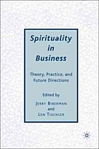 Spirituality in Business : Theory, Practice, and Future Directions (Hardcover)