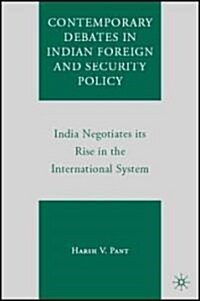 Contemporary Debates in Indian Foreign and Security Policy : India Negotiates Its Rise in the International System (Hardcover)