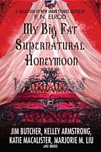 My Big Fat Supernatural Honeymoon: A Collection of New Short Stories (Paperback)