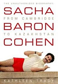 Sacha Baron Cohen: The Unauthorized Biography: From Cambridge to Kazakhstan (Paperback)