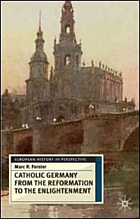 Catholic Germany from the Reformation to the Enlightenment (Paperback)