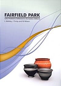 Fairfield Park, Stotfold, Bedfordshire : Later Prehistoric Settlement in the Eastern Chilterns (Paperback)