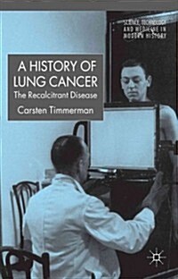 A History of Lung Cancer: The Recalcitrant Disease (Hardcover)