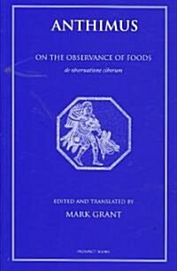 Anthimus : On the Observance of Foods (Paperback)