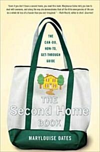 The Second Home Book: The Can-Do, How-To, Get-Through Guide (Paperback)