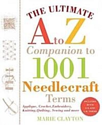 The Ultimate a to Z Companion to 1,001 Needlecraft Terms (Paperback)