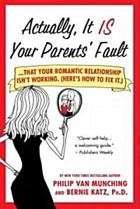 Actually, It Is Your Parents Fault: ...That Your Romantic Relationship Isnt Working. (Heres How to Fix It.) (Paperback)