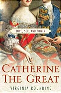 Catherine the Great: Love, Sex, and Power (Paperback)