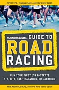 Runners World Guide to Road Racing: Run Your First (or Fastest) 5-K, 10-K, Half-Marathon, or Marathon (Paperback)