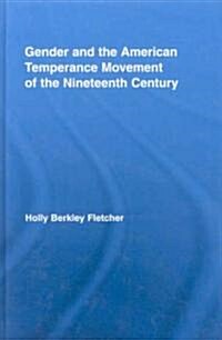 Gender and the American Temperance Movement of the Nineteenth Century (Hardcover)