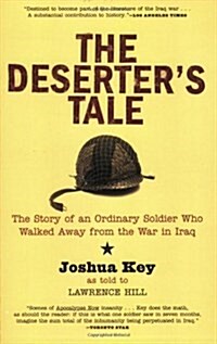 The Deserters Tale: The Story of an Ordinary Soldier Who Walked Away from the War in Iraq (Paperback)