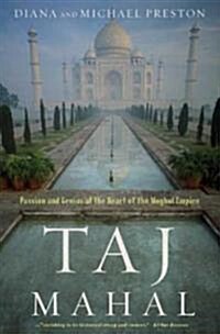 Taj Mahal: Passion and Genius at the Heart of the Moghul Empire (Paperback)