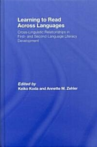Learning to Read Across Languages: Cross-Linguistic Relationships in First- And Second-Language Literacy Development (Hardcover)