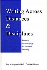 Writing Across Distances & Disciplines: Research and Pedagogy in Distributed Learning (Hardcover)