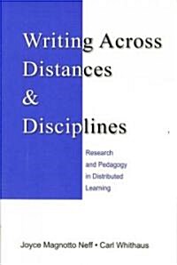 Writing Across Distances and Disciplines: Research and Pedagogy in Distributed Learning (Paperback)