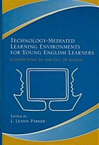 Technology-Mediated Learning Environments for Young English Learners: Connections in and Out of School (Hardcover)