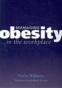 Managing Obesity in the Workplace : Turning Tyrants into Tools in Health Practice, Book 3 (Paperback)