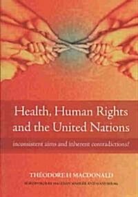 Health, Human Rights and the United Nations : Inconsistent Aims and Inherent Contradictions? (Paperback, 1 New ed)