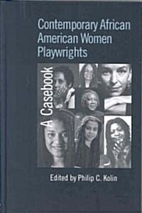 Contemporary African American Women Playwrights : A Casebook (Hardcover)