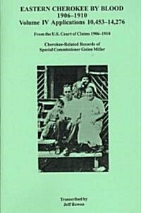 Eastern Cherokee by Blood, 1906 Co1910. Volume IV (Paperback)