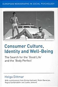 Consumer Culture, Identity and Well-being : The Search for the Good Life and the Body Perfect (Hardcover)