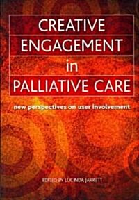 Creative Engagement in Palliative Care : New Perspectives on User Involvement (Paperback, 1 New ed)