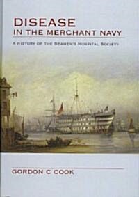 Disease in the Merchant Navy : A History of the Seamens Hospital Society (Hardcover, 1 New ed)