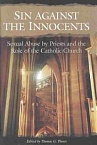 Sin Against the Innocents: Sexual Abuse by Priests and the Role of the Catholic Church (Hardcover)